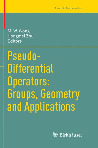 M. W. Wong, Hongmei Zhu - Pseudo-Differential Operators: Groups, Geometry and Applications, Häftad