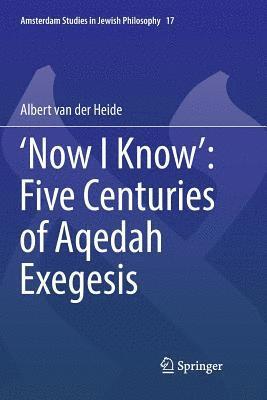 Albert van der Heide, Albert Van Der Heide, Albert van der Heide - ‘Now I Know’: Five Centuries of Aqedah Exegesis, Häftad
