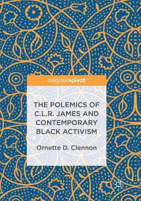 The Polemics of C.L.R. James and Contemporary Black Activism 1