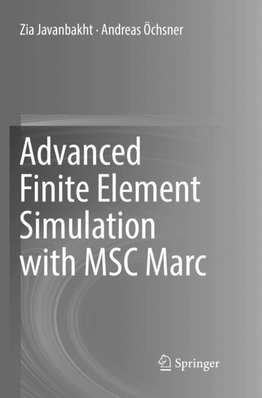 Zia Javanbakht, Andreas Öchsner - Advanced Finite Element Simulation with MSC Marc, Häftad