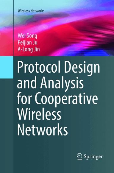 Wei Song, Peijian Ju, A-Long Jin - Protocol Design and Analysis for Cooperative Wireless Networks, Häftad