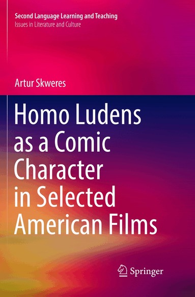 Artur Skweres - Homo Ludens as a Comic Character in Selected American Films, Häftad