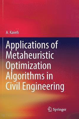 Applications of Metaheuristic Optimization Algorithms in Civil Engineering