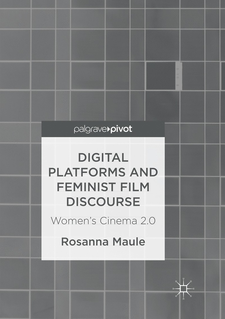 Rosanna Maule - Digital Platforms and Feminist Film Discourse, Häftad
