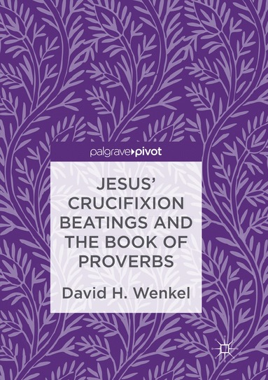 bokomslag Jesus' Crucifixion Beatings and the Book of Proverbs