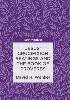 David H. Wenkel - Jesus' Crucifixion Beatings and the Book of Proverbs, Häftad