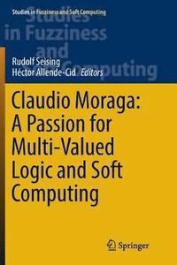 bokomslag Claudio Moraga: A Passion for Multi-Valued Logic and Soft Computing