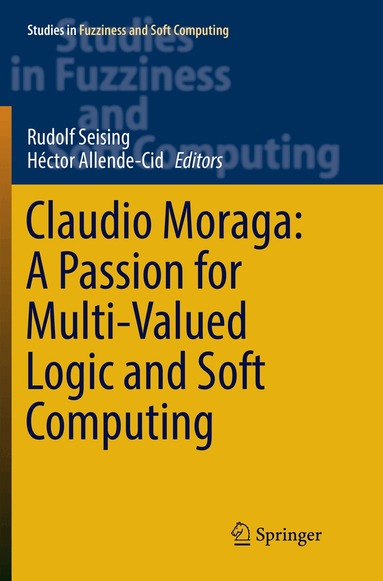 Rudolf Seising, Héctor Allende-Cid - Claudio Moraga: A Passion for Multi-Valued Logic and Soft Computing, Häftad