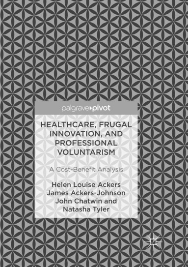 Helen Louise Ackers, James Ackers-Johnson, John Chatwin, Natasha Tyler - Healthcare, Frugal Innovation, and Professional Voluntarism, Häftad