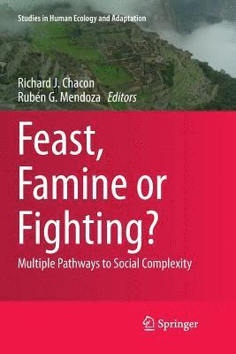 Richard J. Chacon, Rubén G. Mendoza - Feast, Famine or Fighting?, Häftad