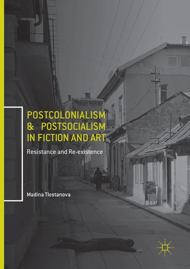Madina Tlostanova - Postcolonialism and Postsocialism in Fiction and Art, Häftad