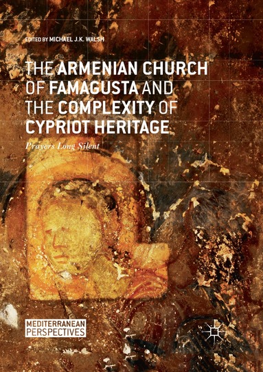 Michael J.K. Walsh - Armenian Church of Famagusta and the Complexity of Cypriot Heritage, Häftad