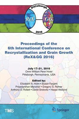 Proceedings of the 6th International Conference on Recrystallization and Grain Growth (ReX&GG 2016) 1