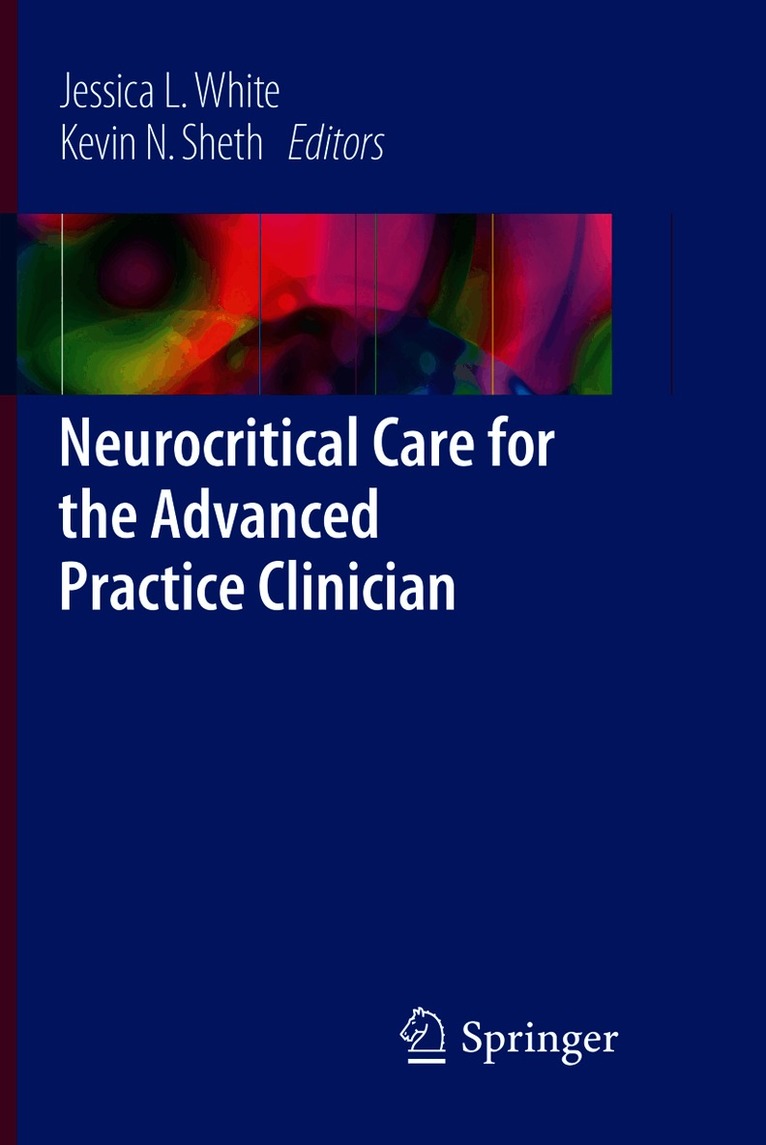 Jessica L. White, Kevin N. Sheth - Neurocritical Care for the Advanced Practice Clinician, Häftad