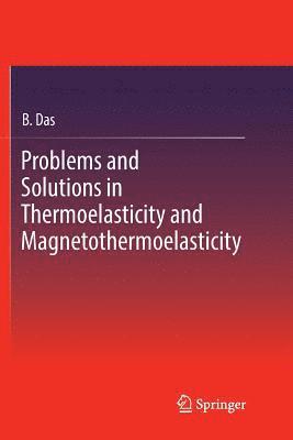 B. Das - Problems and Solutions in Thermoelasticity and Magneto-thermoelasticity, Häftad
