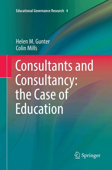 Helen M. Gunter, Colin Mills - Consultants and Consultancy: the Case of Education, Häftad