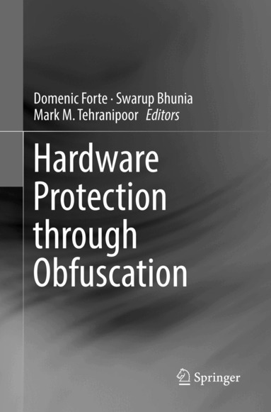 Domenic Forte, Swarup Bhunia, Mark M. Tehranipoor - Hardware Protection through Obfuscation, Häftad