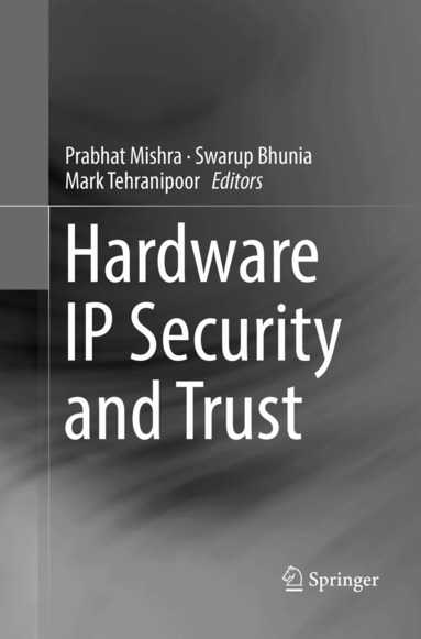 Prabhat Mishra, Swarup Bhunia, Mark Tehranipoor - Hardware IP Security and Trust, Häftad