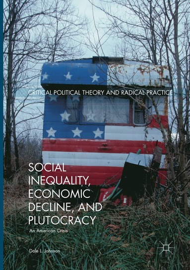 bokomslag Social Inequality, Economic Decline, and Plutocracy