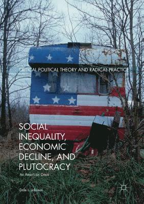Dale L. Johnson - Social Inequality, Economic Decline, and Plutocracy, Häftad