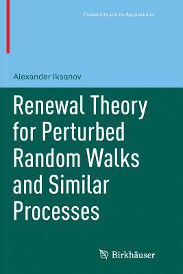 Alexander Iksanov - Renewal Theory for Perturbed Random Walks and Similar Processes, Häftad