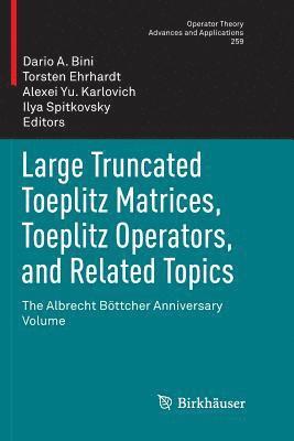 Large Truncated Toeplitz Matrices, Toeplitz Operators, and Related Topics 1
