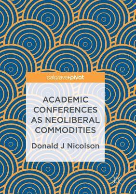 bokomslag Academic Conferences as Neoliberal Commodities