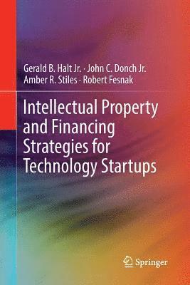 Intellectual Property and Financing Strategies for Technology Startups 1