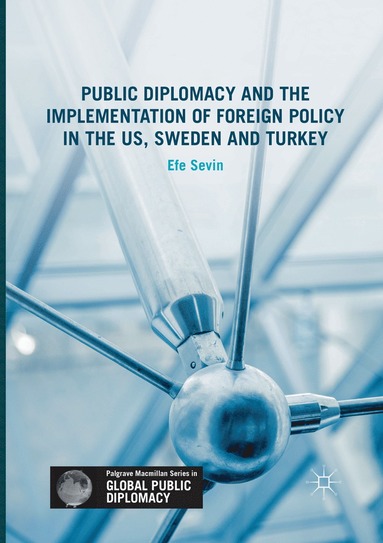 bokomslag Public Diplomacy and the Implementation of Foreign Policy in the US, Sweden and Turkey