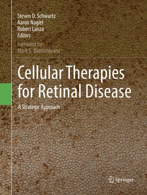 Steven D. Schwartz, Aaron Nagiel, Robert Lanza - Cellular Therapies for Retinal Disease, Häftad