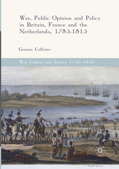 bokomslag War, Public Opinion and Policy in Britain, France and the Netherlands, 1785-1815
