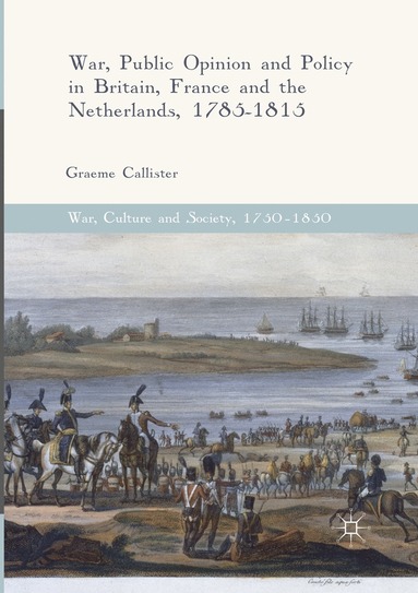 bokomslag War, Public Opinion and Policy in Britain, France and the Netherlands, 1785-1815