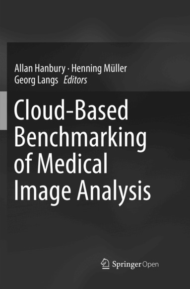 Allan Hanbury, Henning Müller, Georg Langs - Cloud-Based Benchmarking of Medical Image Analysis, Häftad