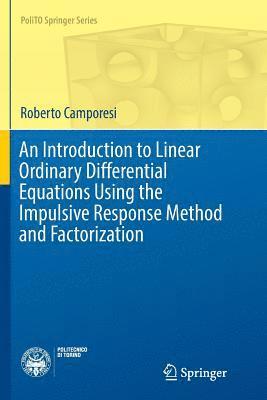 Introduction to Linear Ordinary Differential Equations Using the Impulsive Response Method and Factorization