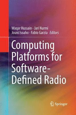 Waqar Hussain, Jari Nurmi, Jouni Isoaho, Fabio Garzia - Computing Platforms for Software-Defined Radio, Häftad