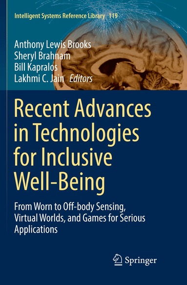 Anthony Lewis Brooks, Sheryl Brahnam, Bill Kapralos, Lakhmi C. Jain - Recent Advances in Technologies for Inclusive Well-Being, Häftad