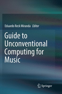 bokomslag Guide to Unconventional Computing for Music