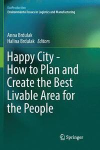 bokomslag Happy City - How to Plan and Create the Best Livable Area for the People
