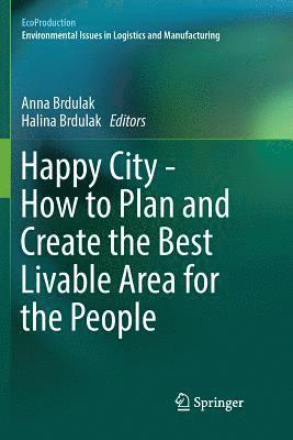 Happy City - How to Plan and Create the Best Livable Area for the People 1