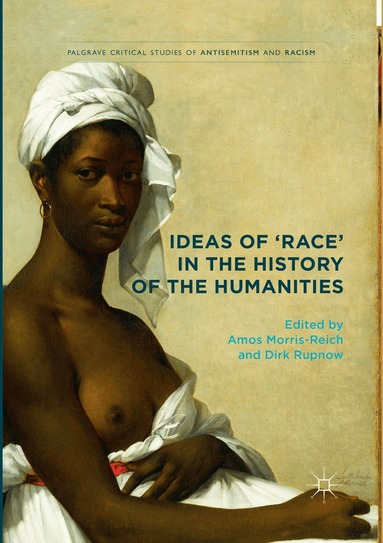 Amos Morris-Reich, Dirk Rupnow - Ideas of 'Race' in the History of the Humanities, Häftad
