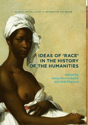 Ideas of 'Race' in the History of the Humanities 1