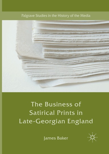 James Baker - Business of Satirical Prints in Late-Georgian England, Häftad