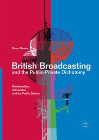 bokomslag British Broadcasting and the Public-Private Dichotomy