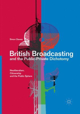 Simon Dawes - British Broadcasting and the Public-Private Dichotomy, Häftad