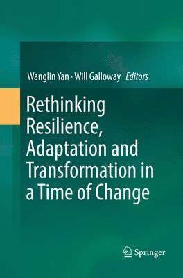 Rethinking Resilience, Adaptation and Transformation in a Time of Change 1