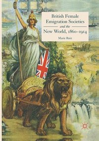 bokomslag British Female Emigration Societies and the New World, 1860-1914