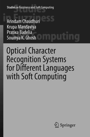Arindam Chaudhuri, Krupa Mandaviya, Pratixa Badelia, Soumya K Ghosh - Optical Character Recognition Systems for Different Languages with Soft Computing, Häftad