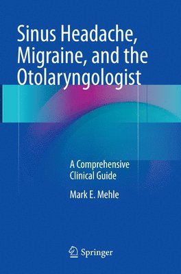Sinus Headache, Migraine, and the Otolaryngologist 1