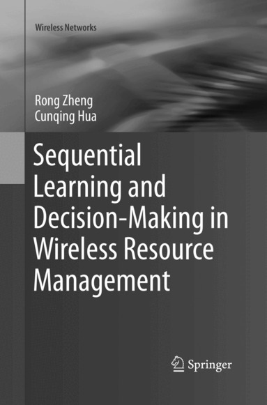Rong Zheng, Cunqing Hua - Sequential Learning and Decision-Making in Wireless Resource Management, Häftad