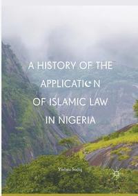 bokomslag A History of the Application of Islamic Law in Nigeria